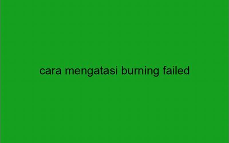 Penyebab Burn Process Failed